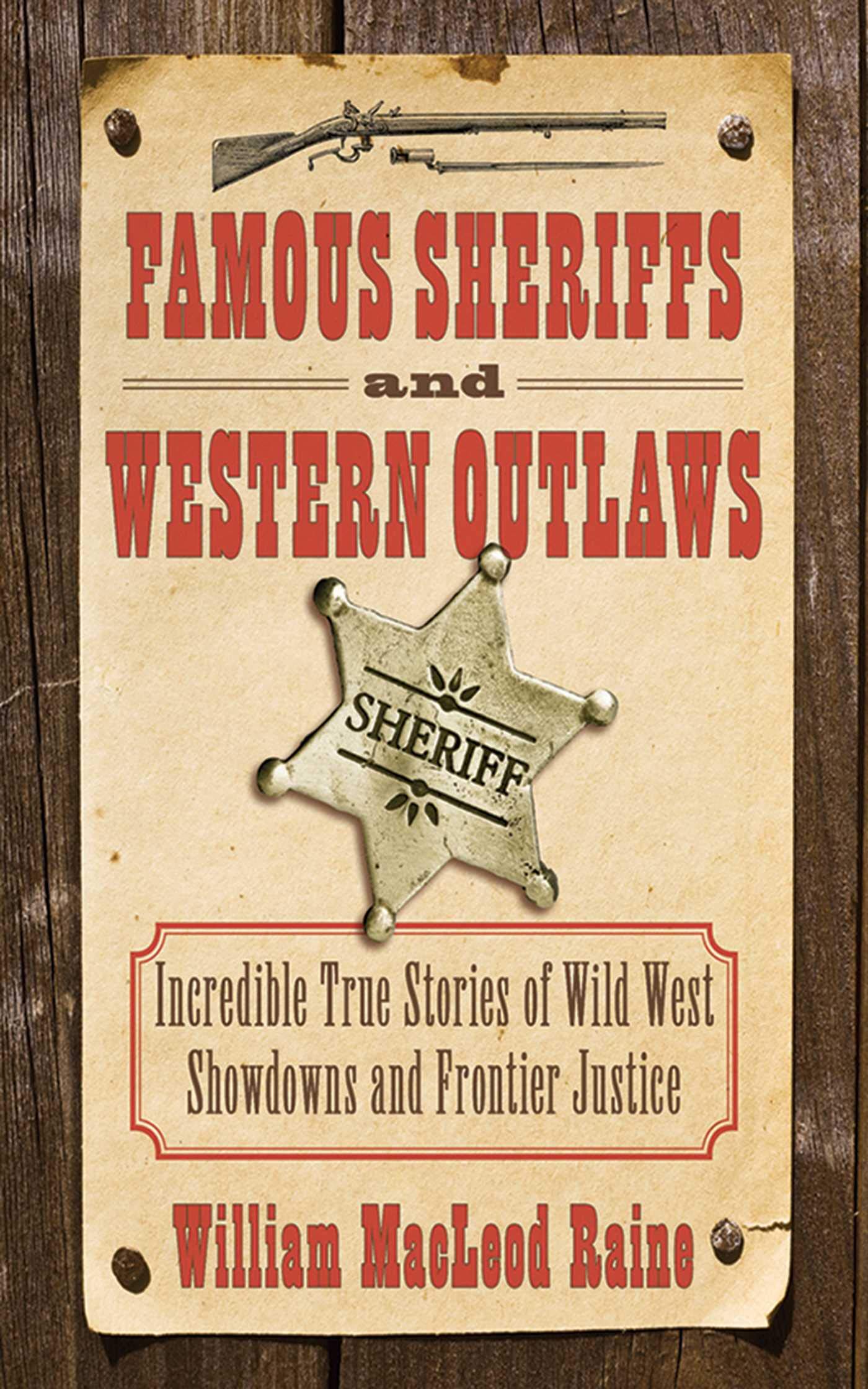 Famous Sheriffs and Western Outlaws: Incredible True Stories of Wild West  Showdowns and Frontier Justice 